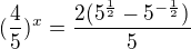 $(\frac45)^x=\frac{2(5^{\frac12}-5^{-\frac12})}{5}$