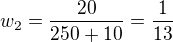 $w_2=\frac{20}{250+10}=\frac{1}{13}$
