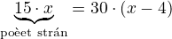 $\underbrace {15\cdot x}_\text {po�et str�n}=30\cdot(x-4)$