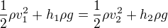 $\frac12\rho v_1^2 +h_1\rho g =\frac12\rho v_2^2+h_2\rho g$