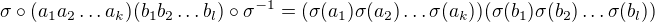 $\sigma \circ (a_1 a_2 \dots a_k) (b_1 b_2 \dots b_l) \circ \sigma^{-1}=(\sigma(a_1) \sigma(a_2) \dots \sigma(a_k)) (\sigma(b_1) \sigma(b_2) \dots \sigma(b_l))$