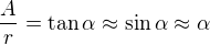 kopírovat do textarea $\frac{A}{r}=\tan\alpha\approx \sin \alpha \approx \alpha $