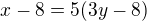 kopírovat do textarea $x-8=5(3y-8)$