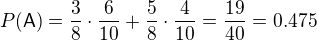 $P(\mathsf{A})=\frac38\cdot\frac{6}{10}+\frac58\cdot\frac{4}{10}=\frac{19}{40}=0.475$