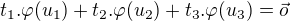 $t_1.\varphi(u_1)+t_2.\varphi(u_2)+t_3.\varphi(u_3)=\vec{o}$