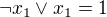 $\neg x_1 \lor x_1 = 1$
