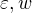 $\varepsilon, w$