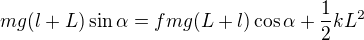 $mg(l+L)\sin\alpha=fmg (L+l)\cos\alpha+\frac12kL^2$