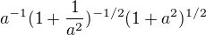 $a^{-1}(1+\frac{1}{a^2})^{-1/2}(1+a^2)^{1/2}$