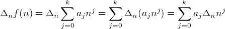 $\Delta_n f(n) = \Delta_n\sum_{j=0}^k a_j n^j = \sum_{j=0}^k \Delta_n (a_j n^j)= \sum_{j=0}^k a_j \Delta_n n^j$