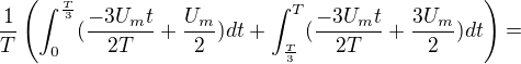 $\frac{1}{T}\left(\int_0^{\frac{T}{3}}(\frac{-3U_{m}t}{2T}+\frac{U_{m}}{2})dt +\int_{\frac{T}{3}}^{T}(\frac{-3U_{m}t}{2T}+\frac{3U_{m}}{2})dt\right)=$