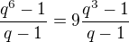 $\frac{q^6 - 1}{q-1} = 9 \frac{q^3 - 1}{q-1}$