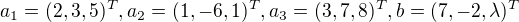 $a_{1} = (2,3,5)^{T}, a_{2} = (1,-6,1)^{T}, a_{3} = (3,7,8)^{T}, b = (7,-2,\lambda )^{T}$