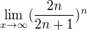 $\lim_{x\to\infty }(\frac{2n}{2n+1})^{n}$