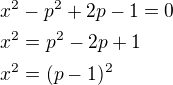 $x^{2}-p^{2}+2p-1=0\nl x^{2}=p^{2}-2p+1\nl x^{2}=(p-1)^{2}$