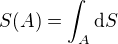 $S(A)=\int_{A}^{}\d S$
