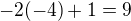 $-2(-4)+1=9$