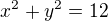 $x^{2}+y^{2}=12$
