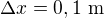 $\Delta x=0,1\ \text m$