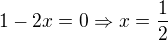 $1-2x=0\Rightarrow x=\frac{1}{2}$