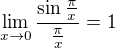 $\lim_{x\to 0}{\frac{\sin{\frac{\pi}{x}}}{\frac{\pi}{x}}}=1$