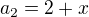 $a_2=2+x$