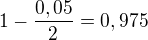 $1-\frac{0,05}{2}=0,975$