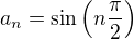 $a_n=\sin\(n\frac{\pi}{2}\)$