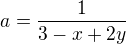 $a=\frac{1}{3-x+2y}$