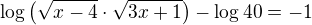 $\log\({\sqrt{x-4}\cdot \sqrt{3x + 1}}\)-\log 40 = -1$