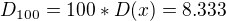 $D_{100}= 100*D(x) = 8.333$