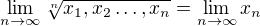 $\lim_{n\to\infty }\sqrt[n]{x_1, x_2\ldots , x_n} = \lim_{n\to\infty }x_n $