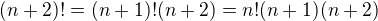 $(n+2)!=(n+1)! (n+2)=n!(n+1)(n+2)$