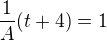 $\frac{1}{A}(t+4)=1$