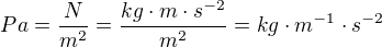 $Pa =\frac{N}{m^{2}}=\frac{kg\cdot m\cdot s^{-2}}{m^{2}}=kg\cdot m^{-1}\cdot s^{-2}$