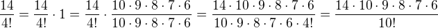 $\frac{14}{4!}=\frac{14}{4!}\cdot1=\frac{14}{4!}\cdot\frac{10\cdot9\cdot8\cdot7\cdot6}{10\cdot9\cdot8\cdot7\cdot6}=\frac{14\cdot10\cdot9\cdot8\cdot7\cdot6}{10\cdot9\cdot8\cdot7\cdot6\cdot4!}=\frac{14\cdot10\cdot9\cdot8\cdot7\cdot6}{10!}$