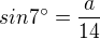 $sin 7 ^\circ=\frac{a}{14}$