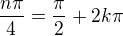 $\frac{n\pi}{4}=\frac\pi 2+2k\pi$