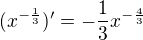 $(x^{-\frac{1}{3}})'=-\frac{1}{3}x^{-\frac{4}{3}}$