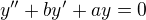 $y''+by'+ay=0$