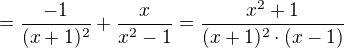$=\frac{-1}{(x+1)^2} + \frac{x}{x^{2}-1}=\frac{x^{2}+1}{(x+1)^{2}\cdot (x-1)}$