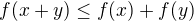 $f(x+y)\le f(x)+f(y)$