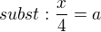 $subst:\frac{x}{4}=a$