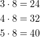 $3\cdot 8=24\nl4\cdot 8=32\nl5\cdot 8=40$