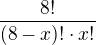 $\frac{8!}{(8-x)!\cdot x!}$