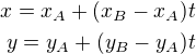 $x=x_A+(x_B-x_A)t\\y=y_A+(y_B-y_A)t$