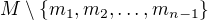 $M\setminus \{m_1,m_2,\ldots,m_{n-1}\}$