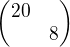 $\begin{pmatrix}20\nl8\end{pmatrix}$