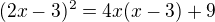 $(2x - 3)^{2}=4x(x-3) +9$