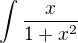 $\int_{}^{}\frac{x}{1+x^{2}}$